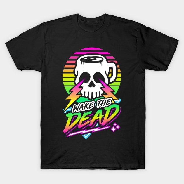 Wake The Dead (Skull Mug) Retro Neon Synthwave 80s 90s T-Shirt by brogressproject